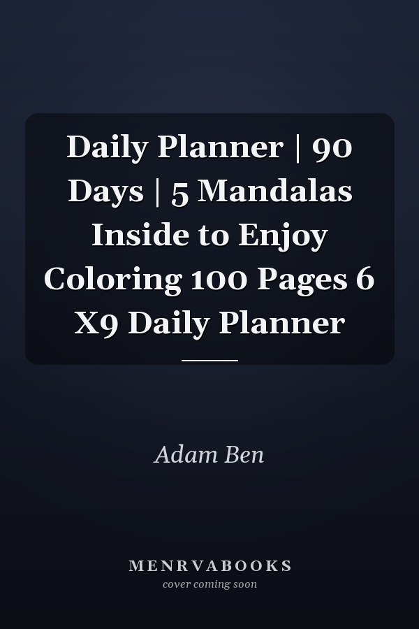 Daily Planner | 90 Days | 5 Mandalas Inside to Enjoy Coloring 100 Pages 6 X9 Daily Planner