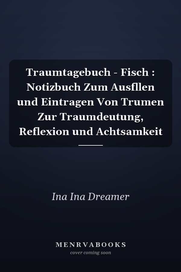 Traumtagebuch - Fisch : Notizbuch Zum Ausfllen und Eintragen Von Trumen Zur Traumdeutung, Reflexion und Achtsamkeit