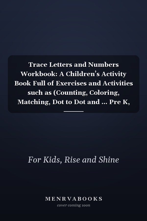 Trace Letters and Numbers Workbook: A Children’s Activity Book Full of Exercises and Activities such as (Counting, Coloring, Matching, Dot to Dot and ... Pre K, Kindergarten, and Kids Ages 3-5