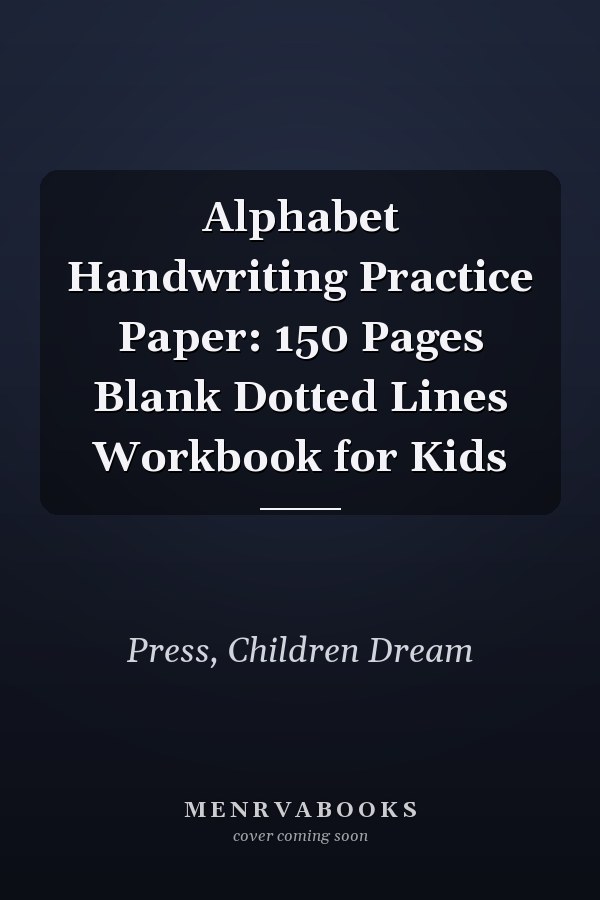Alphabet Handwriting Practice Paper: 150 Pages Blank Dotted Lines Workbook for Kids