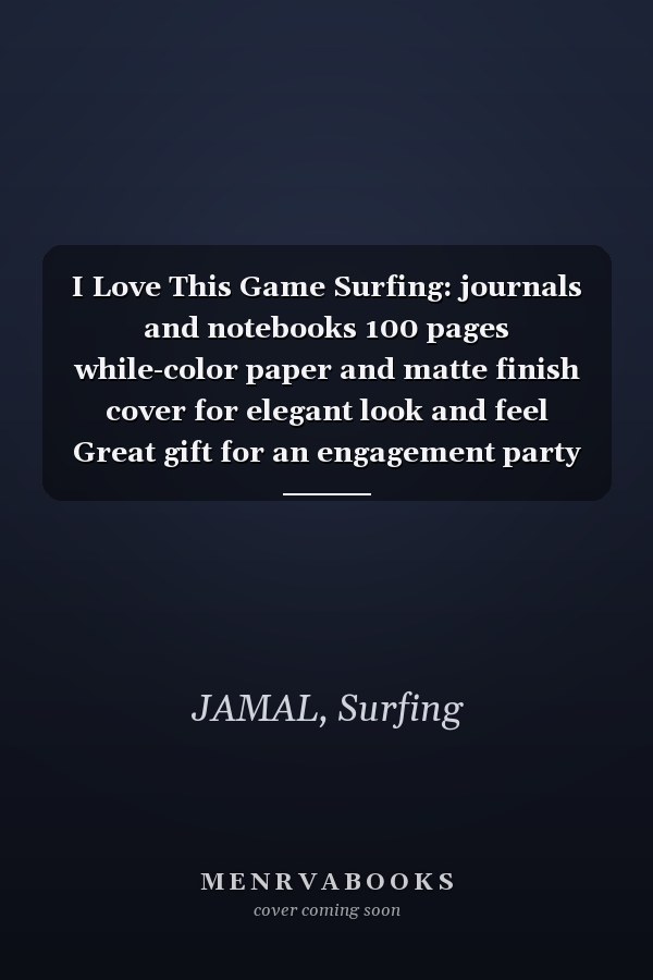 I Love This Game Surfing: journals and notebooks 100 pages while-color paper and matte finish cover for elegant look and feel Great gift for an engagement party
