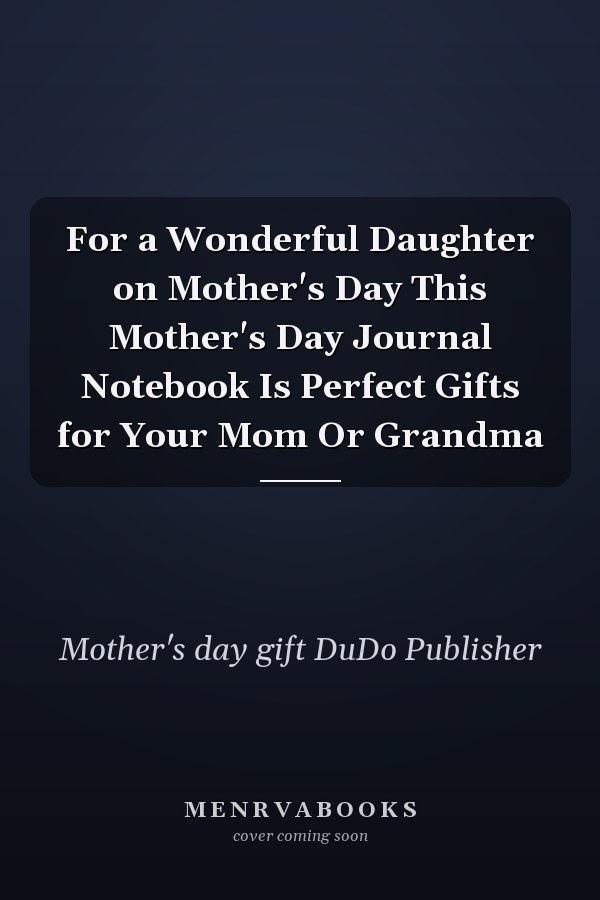For a Wonderful Daughter on Mother's Day This Mother's Day Journal Notebook Is Perfect Gifts for Your Mom Or Grandma