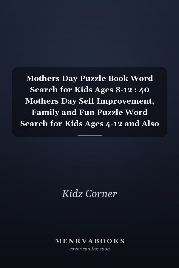 Mothers Day Puzzle Book Word Search for Kids Ages 8-12 : 40 Mothers Day Self Improvement, Family and Fun Puzzle Word Search for Kids Ages 4-12 and Also Available Bonus As 10 Mothers Day Coloring Pages