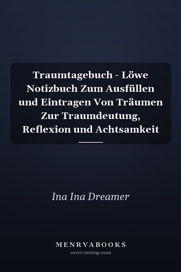 Traumtagebuch - Löwe Notizbuch Zum Ausfüllen und Eintragen Von Träumen Zur Traumdeutung, Reflexion und Achtsamkeit