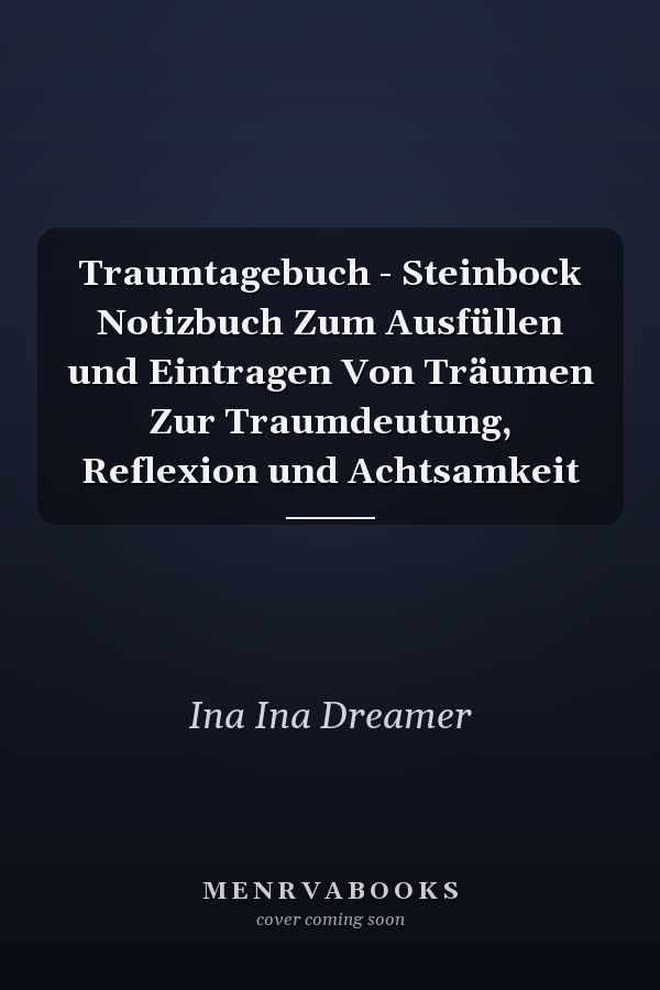 Traumtagebuch - Steinbock Notizbuch Zum Ausfüllen und Eintragen Von Träumen Zur Traumdeutung, Reflexion und Achtsamkeit