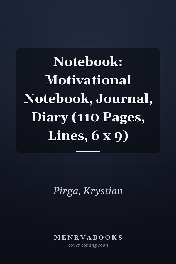 Notebook: Motivational Notebook, Journal, Diary (110 Pages, Lines, 6 x 9)