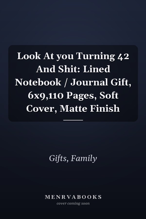 Look At you Turning 42 And Shit: Lined Notebook / Journal Gift, 6x9,110 Pages, Soft Cover, Matte Finish