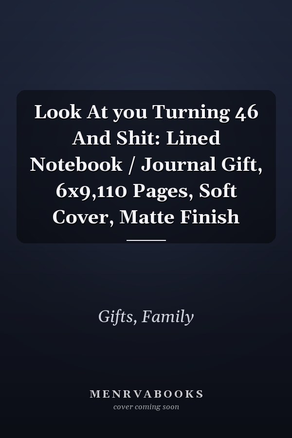 Look At you Turning 46 And Shit: Lined Notebook / Journal Gift, 6x9,110 Pages, Soft Cover, Matte Finish