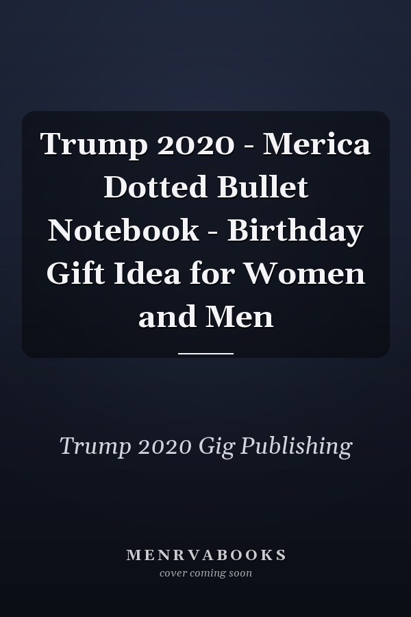 Trump 2020 - Merica Dotted Bullet Notebook - Birthday Gift Idea for Women and Men