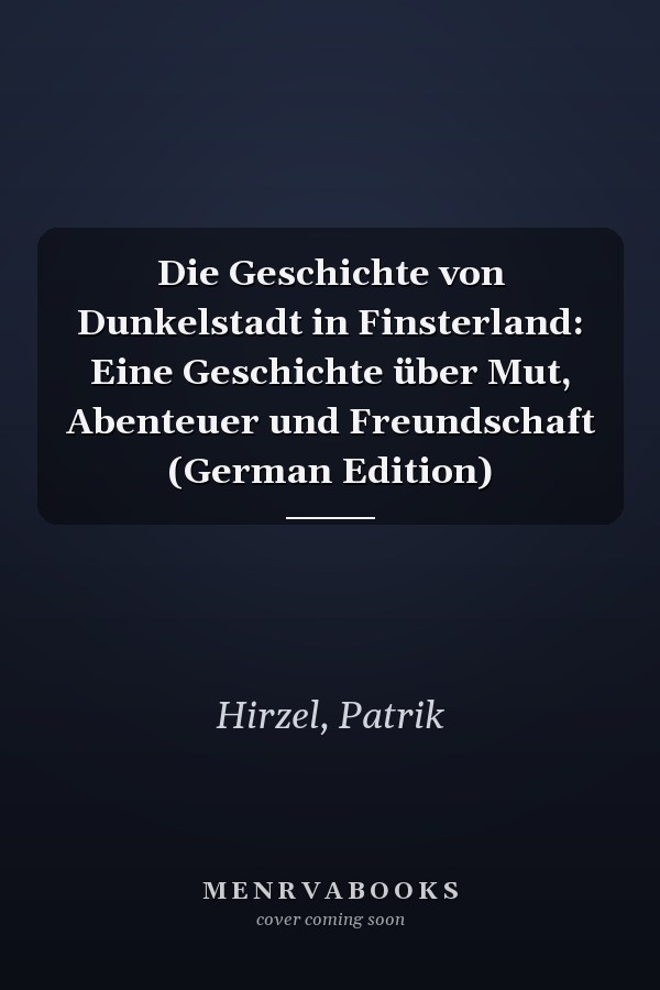 Die Geschichte von Dunkelstadt in Finsterland: Eine Geschichte über Mut, Abenteuer und Freundschaft (German Edition)