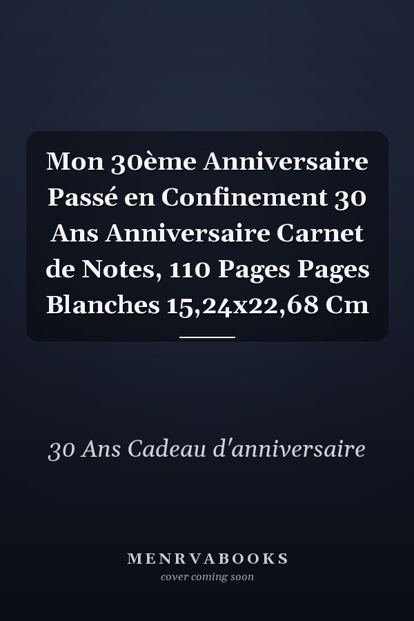 Mon 30ème Anniversaire Passé en Confinement 30 Ans Anniversaire Carnet de Notes, 110 Pages Pages Blanches 15,24x22,68 Cm