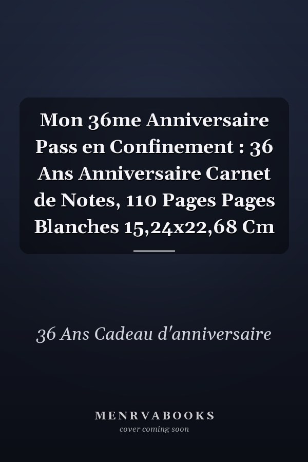 Mon 36me Anniversaire Pass en Confinement : 36 Ans Anniversaire Carnet de Notes, 110 Pages Pages Blanches 15,24x22,68 Cm