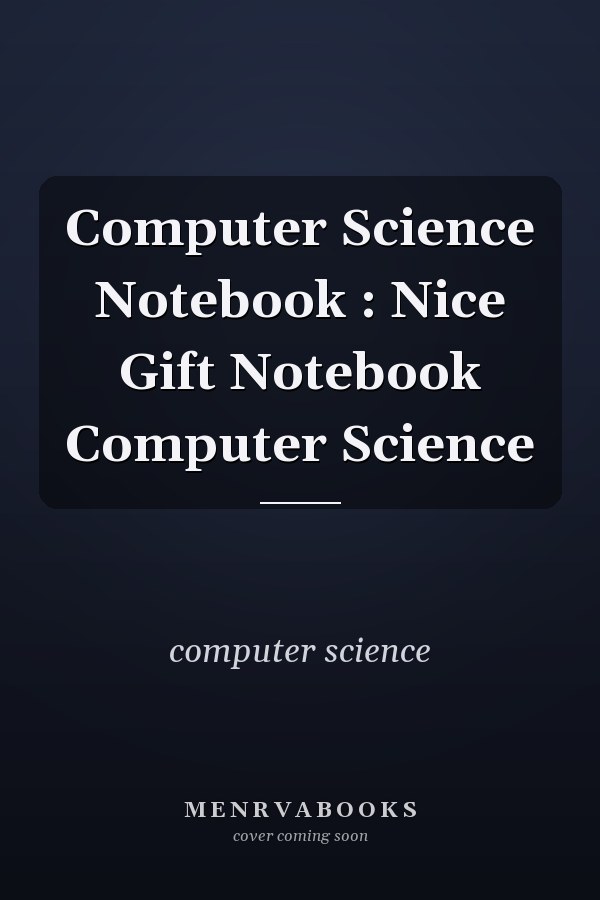 Computer Science Notebook : Nice Gift Notebook Computer Science