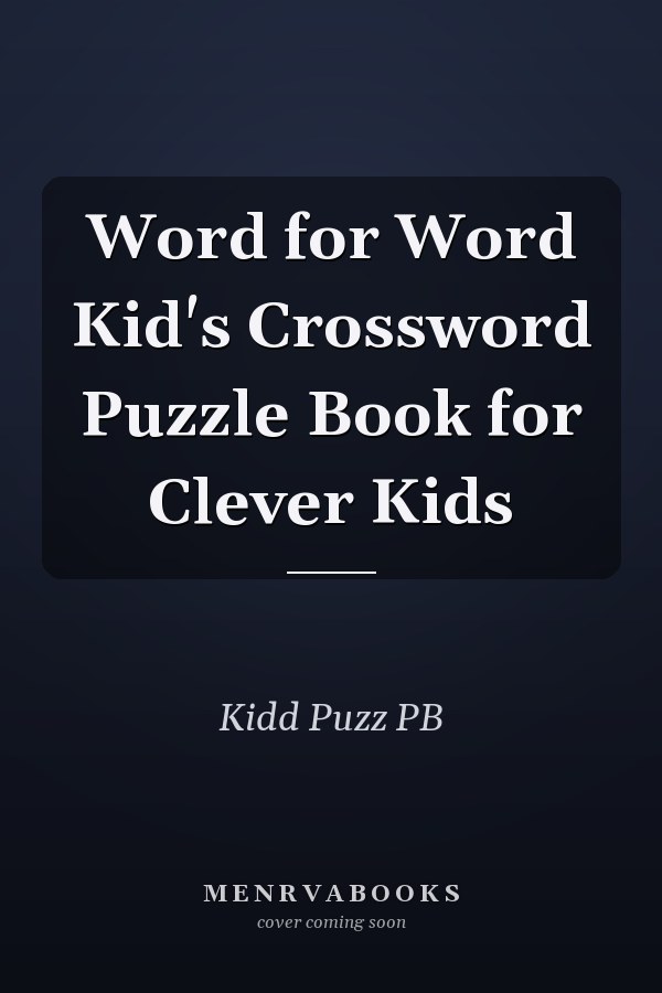 Word for Word Kid's Crossword Puzzle Book for Clever Kids