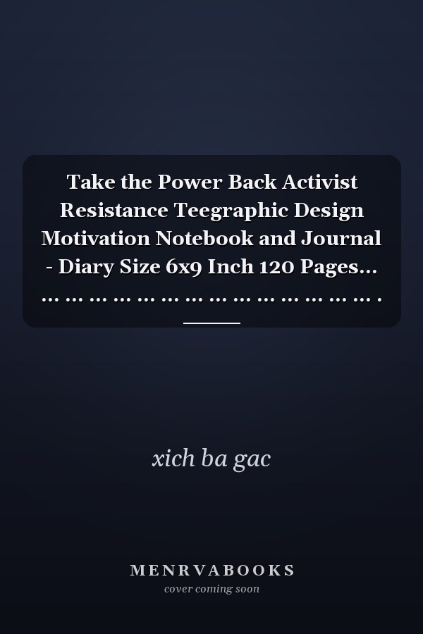 Take the Power Back Activist Resistance Teegraphic Design Motivation Notebook and Journal - Diary Size 6x9 Inch 120 Pages... ... ... ... ... ... ... ... ... ... ... ... ... ... ... .