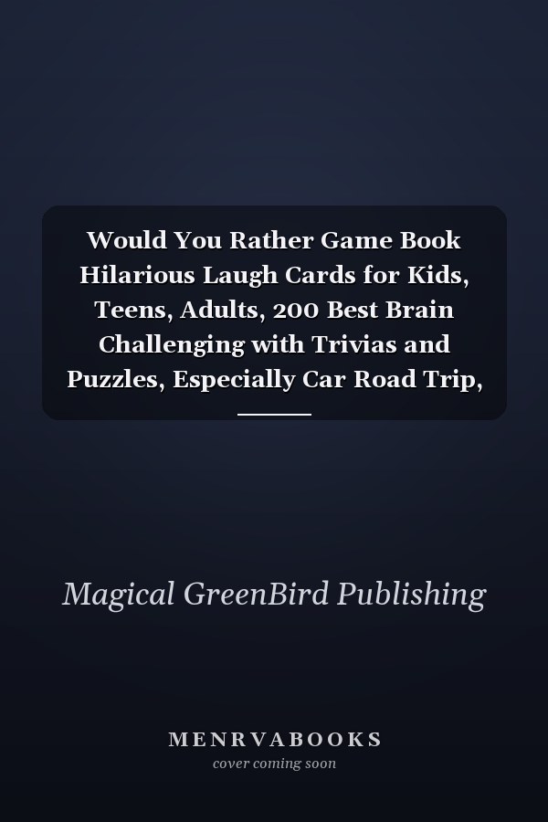 Would You Rather Game Book Hilarious Laugh Cards for Kids, Teens, Adults, 200 Best Brain Challenging with Trivias and Puzzles, Especially Car Road Trip, Anyone Try Top Ideas Funny Holidays Scenarios