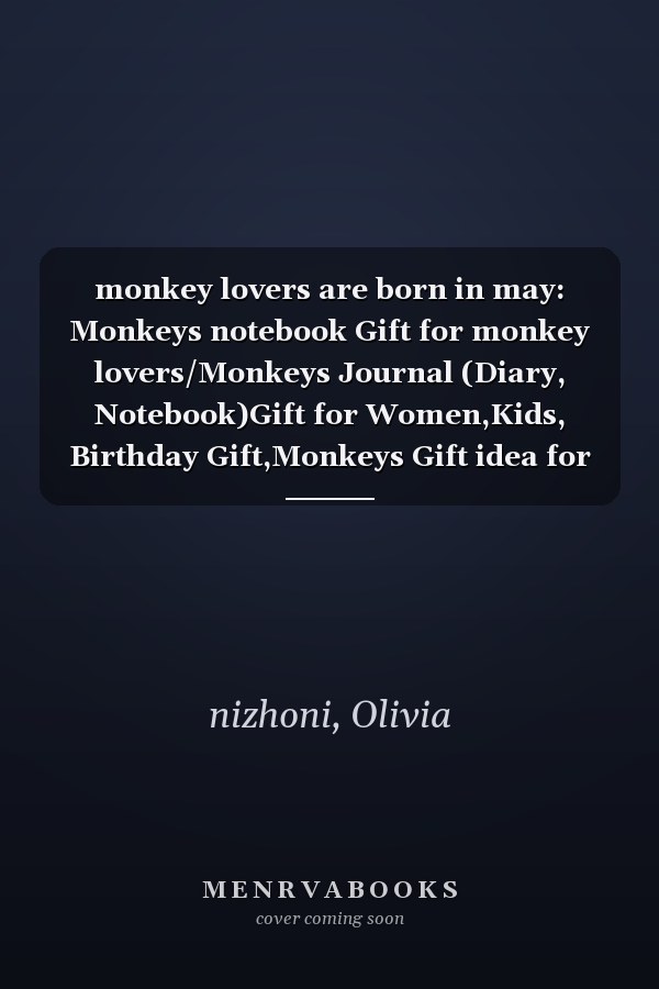 monkey lovers are born in may: Monkeys notebook Gift for monkey lovers/Monkeys Journal (Diary, Notebook)Gift for Women,Kids, Birthday Gift,Monkeys Gift idea for girls