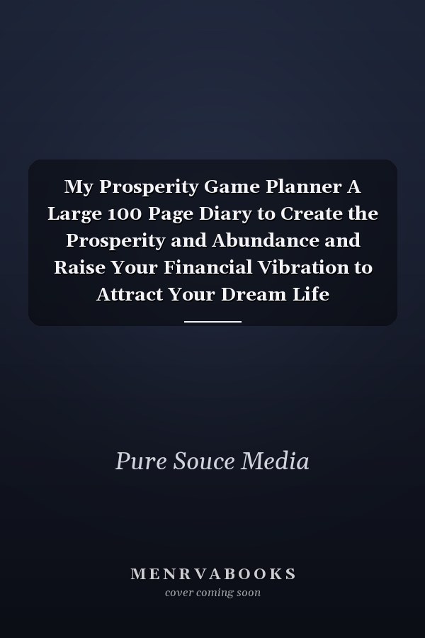 My Prosperity Game Planner A Large 100 Page Diary to Create the Prosperity and Abundance and Raise Your Financial Vibration to Attract Your Dream Life