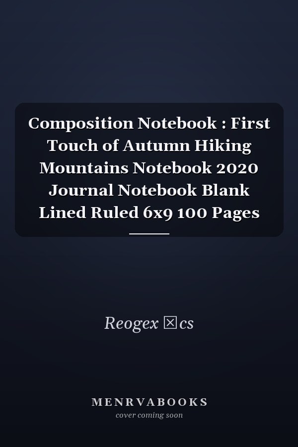Composition Notebook : First Touch of Autumn Hiking Mountains Notebook 2020 Journal Notebook Blank Lined Ruled 6x9 100 Pages