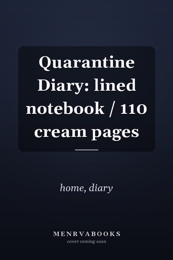 Quarantine Diary: lined notebook / 110 cream pages