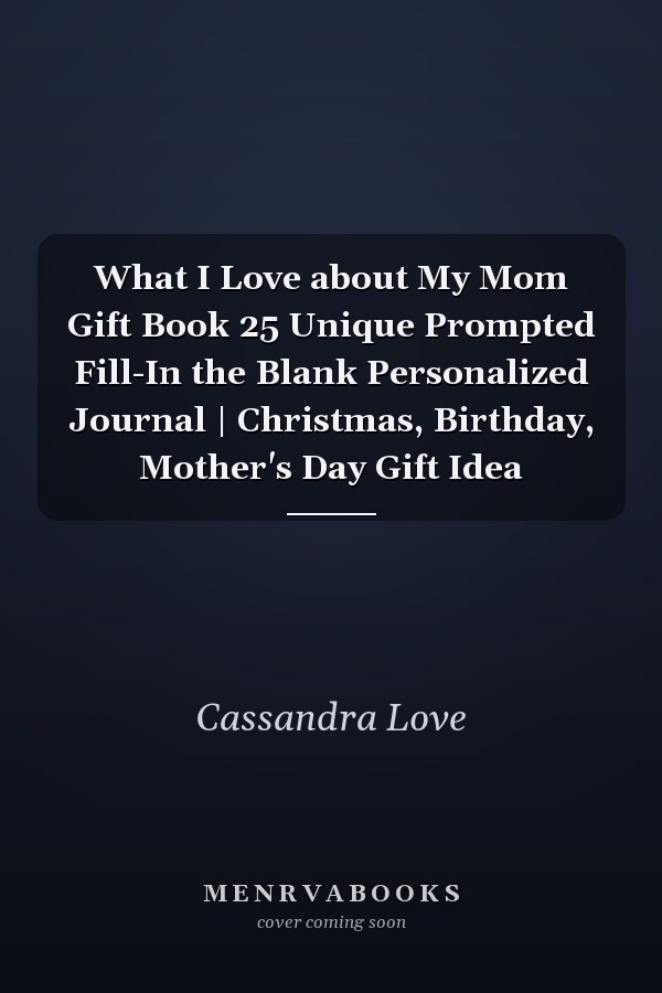 What I Love about My Mom Gift Book 25 Unique Prompted Fill-In the Blank Personalized Journal | Christmas, Birthday, Mother's Day Gift Idea
