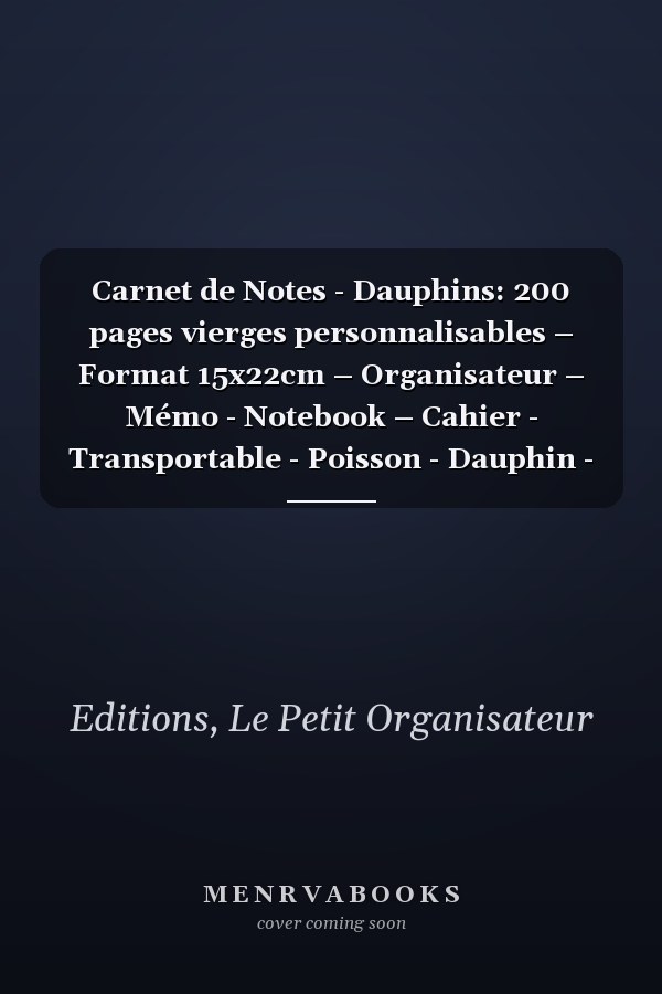 Carnet de Notes - Dauphins: 200 pages vierges personnalisables – Format 15x22cm – Organisateur – Mémo - Notebook – Cahier - Transportable - Poisson - Dauphin - Mer - Océan (French Edition)