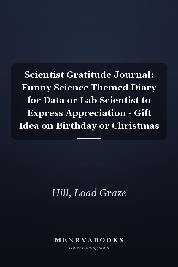 Scientist Gratitude Journal: Funny Science Themed Diary for Data or Lab Scientist to Express Appreciation - Gift Idea on Birthday or Christmas