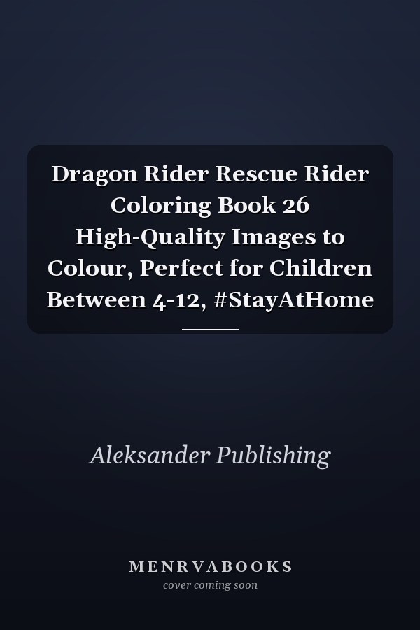 Dragon Rider Rescue Rider Coloring Book 26 High-Quality Images to Colour, Perfect for Children Between 4-12, #StayAtHome