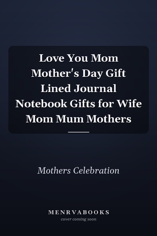 Love You Mom Mother's Day Gift Lined Journal Notebook Gifts for Wife Mom Mum Mothers