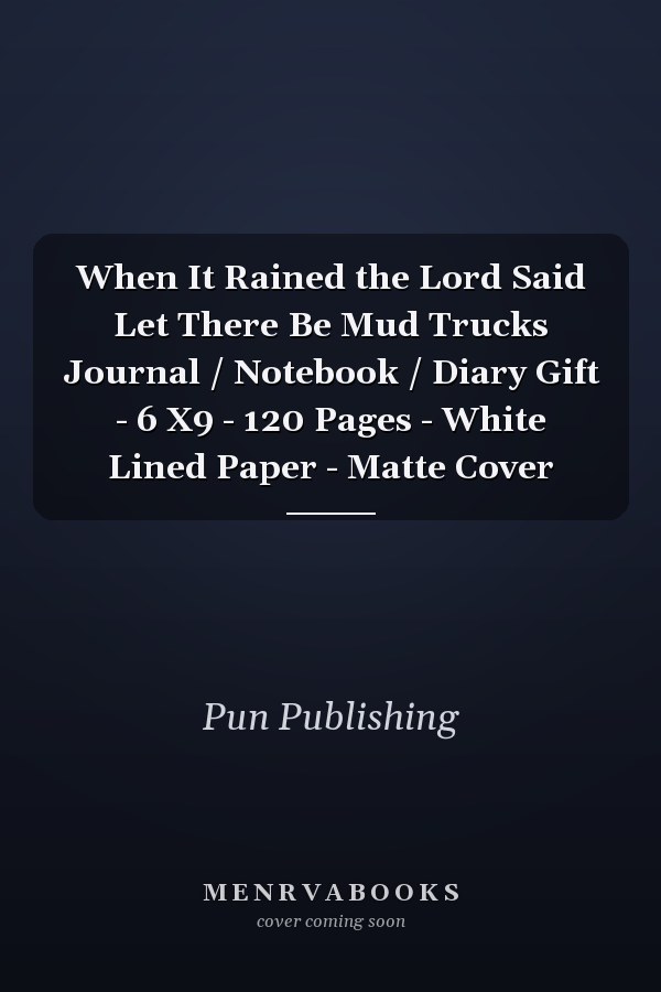 When It Rained the Lord Said Let There Be Mud Trucks Journal / Notebook / Diary Gift - 6 X9 - 120 Pages - White Lined Paper - Matte Cover