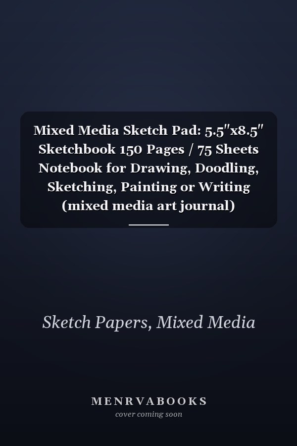 Mixed Media Sketch Pad: 5.5"x8.5" Sketchbook 150 Pages / 75 Sheets Notebook for Drawing, Doodling, Sketching, Painting or Writing (mixed media art journal)