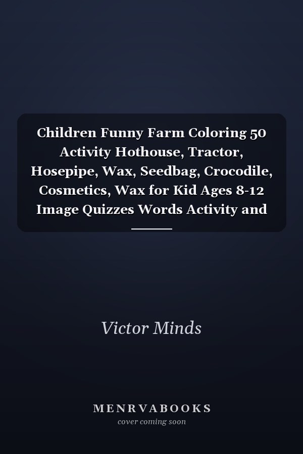 Children Funny Farm Coloring 50 Activity Hothouse, Tractor, Hosepipe, Wax, Seedbag, Crocodile, Cosmetics, Wax for Kid Ages 8-12 Image Quizzes Words Activity and Coloring Book