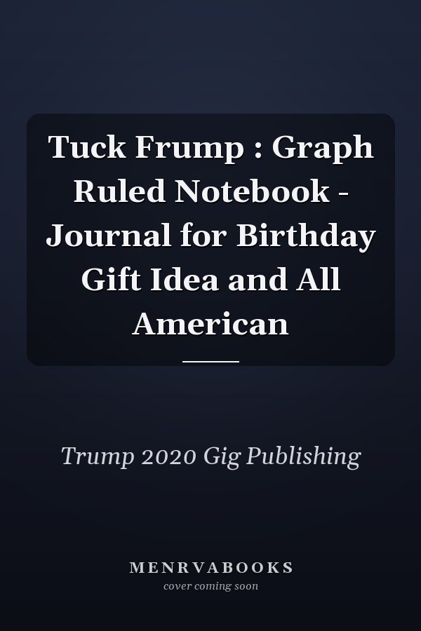 Tuck Frump : Graph Ruled Notebook - Journal for Birthday Gift Idea and All American