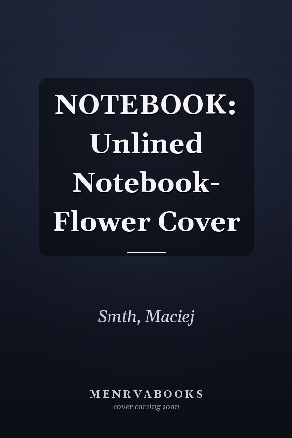NOTEBOOK: Unlined Notebook- Flower Cover