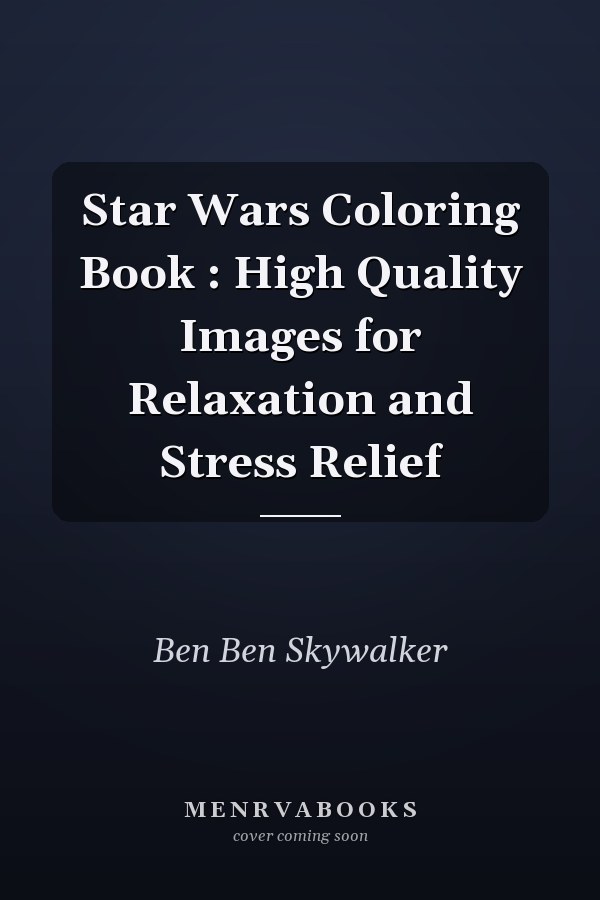 Star Wars Coloring Book : High Quality Images for Relaxation and Stress Relief