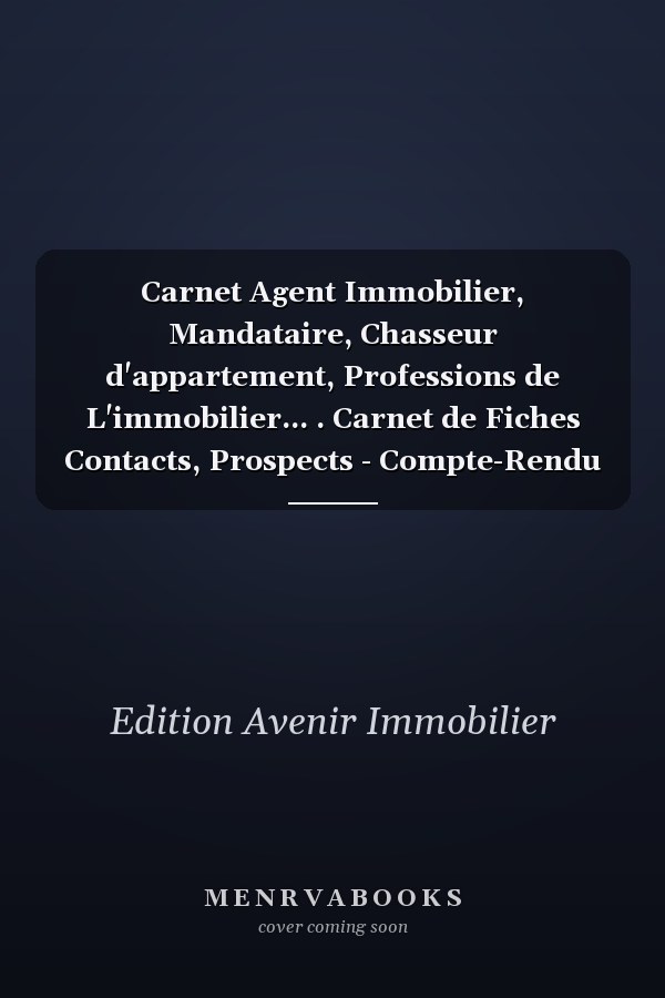 Carnet Agent Immobilier, Mandataire, Chasseur d'appartement, Professions de L'immobilier... . Carnet de Fiches Contacts, Prospects - Compte-Rendu de Données Clientèle - Synthèse de Rdv