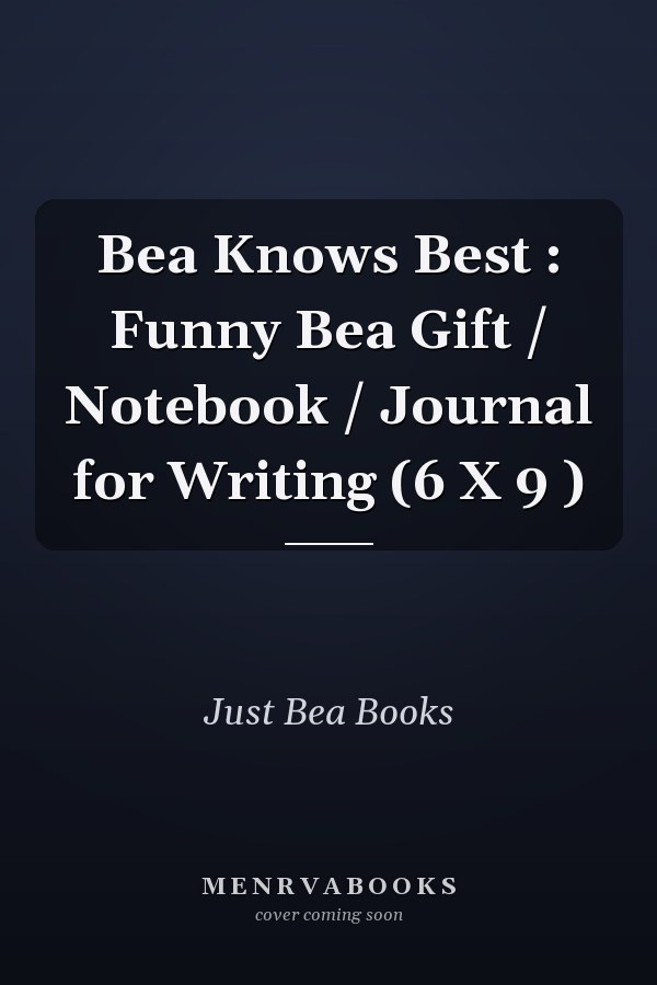 Bea Knows Best : Funny Bea Gift / Notebook / Journal for Writing (6 X 9 )