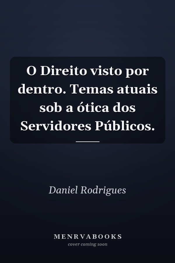 O Direito visto por dentro. Temas atuais sob a ótica dos Servidores Públicos.