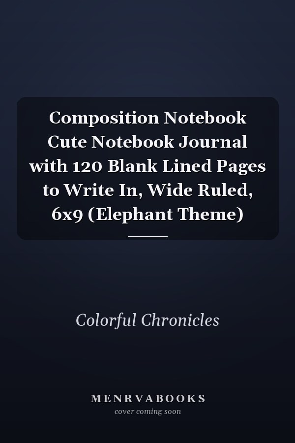 Composition Notebook Cute Notebook Journal with 120 Blank Lined Pages to Write In, Wide Ruled, 6x9 (Elephant Theme)