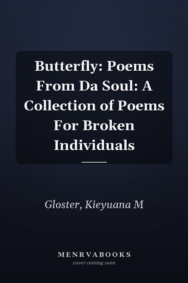 Butterfly: Poems From Da Soul: A Collection of Poems For Broken Individuals
