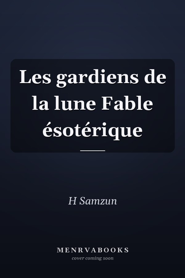 Les gardiens de la lune Fable ésotérique