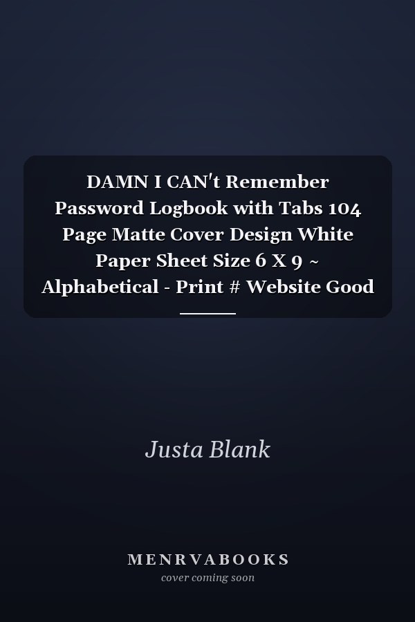 DAMN I CAN't Remember Password Logbook with Tabs 104 Page Matte Cover Design White Paper Sheet Size 6 X 9 ~ Alphabetical - Print # Website Good Prints