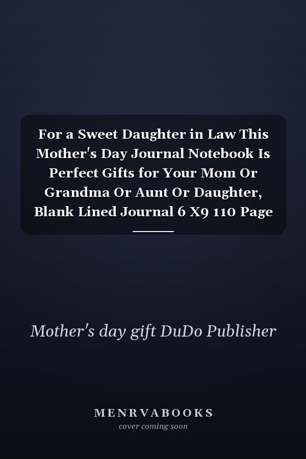 For a Sweet Daughter in Law This Mother's Day Journal Notebook Is Perfect Gifts for Your Mom Or Grandma Or Aunt Or Daughter, Blank Lined Journal 6 X9 110 Page