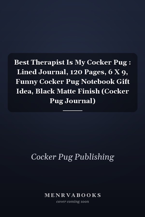 Best Therapist Is My Cocker Pug : Lined Journal, 120 Pages, 6 X 9, Funny Cocker Pug Notebook Gift Idea, Black Matte Finish (Cocker Pug Journal)