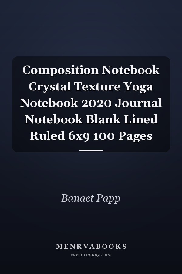 Composition Notebook Crystal Texture Yoga Notebook 2020 Journal Notebook Blank Lined Ruled 6x9 100 Pages