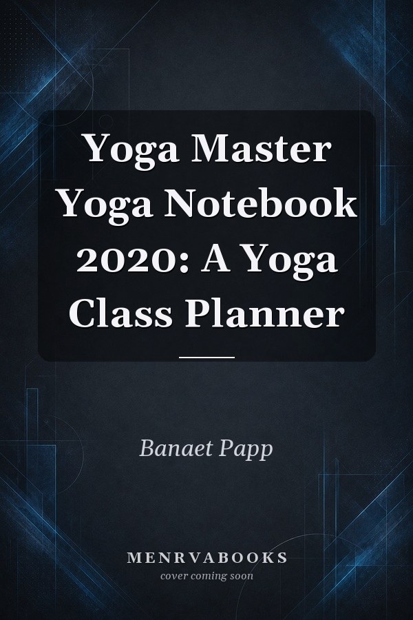 Yoga Master Yoga Notebook 2020: A Yoga Class Planner