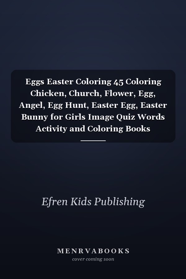 Eggs Easter Coloring 45 Coloring Chicken, Church, Flower, Egg, Angel, Egg Hunt, Easter Egg, Easter Bunny for Girls Image Quiz Words Activity and Coloring Books