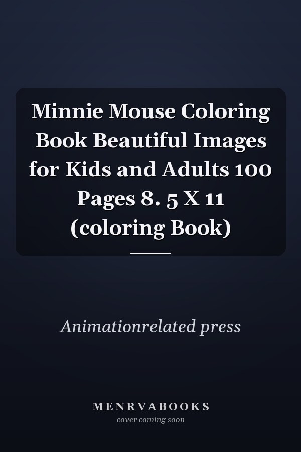 Minnie Mouse Coloring Book Beautiful Images for Kids and Adults 100 Pages 8. 5 X 11 (coloring Book)