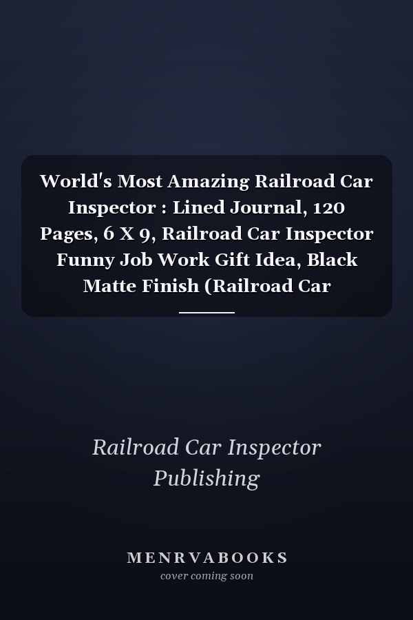World's Most Amazing Railroad Car Inspector : Lined Journal, 120 Pages, 6 X 9, Railroad Car Inspector Funny Job Work Gift Idea, Black Matte Finish (Railroad Car Inspector Journal)