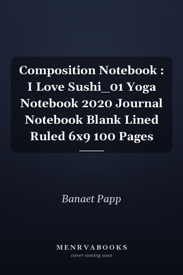 Composition Notebook: I Love Sushi Yoga Notebook